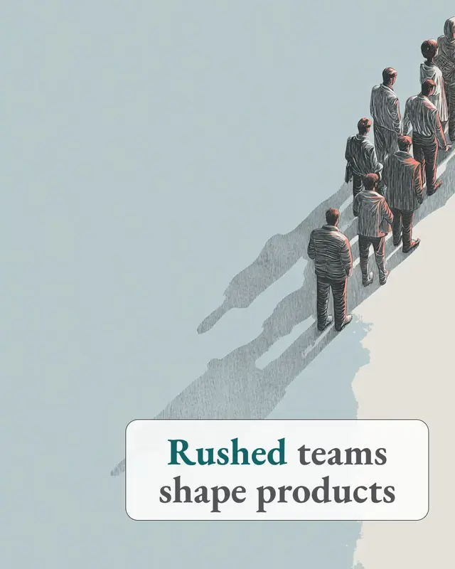 A line of people casting long shadows, captioned “Rushed teams shape products”.