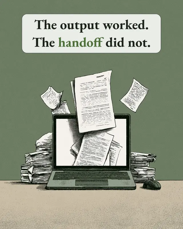 An illustrated desktop with a transcript and scattered files, captioned “The output worked. The handoff did not.”